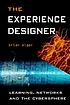 The experience designer : learning, networks,... by  Brian Alger 