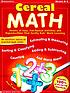 Cereal Math : [dozens of easy, fun-packed activities and reproducibles that fortify kids' Math learning]