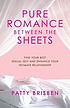 Pure romance : between the sheets : find your best sexual self and enhance your intimate relationship