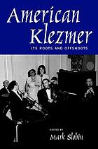 American Klezmer : its roots and offshoots