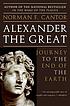 Alexander the Great : journey to the end of the... 著者： Norman F Cantor