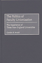 The politics of faculty unionization : the experience of three New England universities