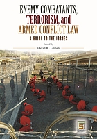 Enemy combatants, terrorism, and armed conflict law : a guide to the issues