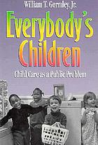 Everybody's children : child care as a public problem