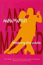Behaving like adults : a novel