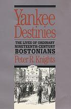 Yankee destinies : the lives of ordinary nineteenth-century Bostonians