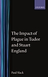 The impact of plague in Tudor and Stuart England 著者：  Paul Slack 