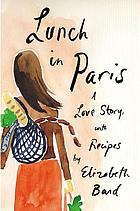 Lunch in Paris : a love story, with recipes