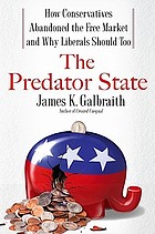 The predator state : how conservatives abandoned the free market and why liberals should too