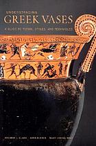 Understanding Greek vases : a guide to terms,  styles, and techniques