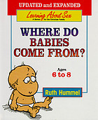 Where do babies come from? : for ages 6 to 8 and parents