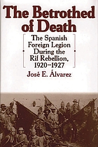 The betrothed of death : the Spanish Foreign Legion during the Rif Rebellion, 1920-1927