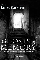 Ghosts of memory : essays on remembrance and relatedness