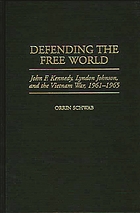 Defending the free world : John F. Kennedy, Lyndon Johnson, and the Vietnam War, 1961-1965