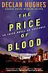 The price of blood : an Irish novel of suspense 著者：  Declan Hughes 