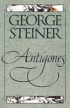 Antigones : how the Antigone legend has endured in western literature, art, and thought