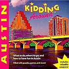 Kidding around Austin : what to do, where to go, and how to have fun in Austin