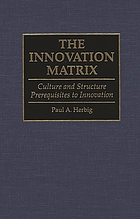 The innovation matrix : culture and structure prerequisites to innovation