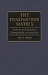 The innovation matrix : culture and structure prerequisites to innovation