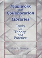 Teamwork and collaboration in libraries : tools for theory and practice
