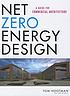 Net zero energy design : a guide for commercial... by Thomas Hootman