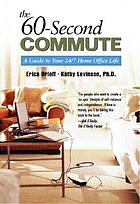 The 60-second commute : a guide to your 24/7 office life