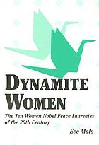 Dynamite women : the ten women Nobel Peace Laureates of the 20th century