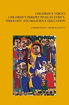 Children's voices : children's perspectives in ethics, theology and religious education