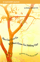 How can I let go if I don't know I'm holding on? : setting our souls free