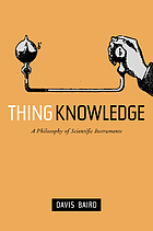Thing knowledge : a philosophy of scientific instruments