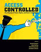 Access controlled : the shaping of power, rights, and rule in cyberspace