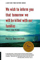 We wish to inform you that tomorrow we will be killed with our families : stories from Rwanda
