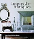 Inspired by antiques : confidently combining the... por Caroline Clifton-Mogg