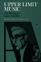 Upper limit music : the writing of Louis Zukofsky