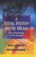 A social history of the media : from Gutenberg to the Internet