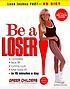 Be a loser! : lose inches fast--no diet door Greer Childers