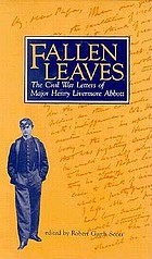 Fallen leaves : the Civil War letters of Major Henry Livermore Abbott