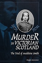 Murder in Victorian Scotland : the trial of Madeleine Smith