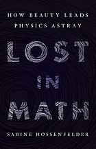 Lost in math how beauty leads physics astray