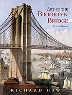 Art of the Brooklyn Bridge : a visual history 著者： Richard Haw