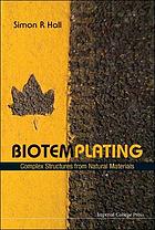 Biotemplating : complex structures from natural... by Simon R Hall