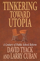 Tinkering toward utopia : a century of public school reform
