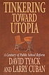 Tinkering toward utopia : a century of public school reform