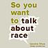 So you want to talk about race by Ijeoma Oluo