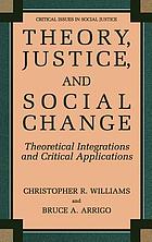 Theory, justice, and social change : theoretical integrations and critical applications