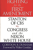 Fighting for the First Amendment : Stanton of CBS vs. Congress and the Nixon White House