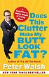 Does this clutter make my butt look fat? : an... 著者：  Peter Walsh 