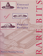 Rare bits : unusual origins of popular recipes