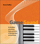 Game sound : an introduction to the history, theory, and practice of video game music and sound design