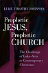 Prophetic Jesus, prophetic Church : challenge... by Luke Timothy Johnson
